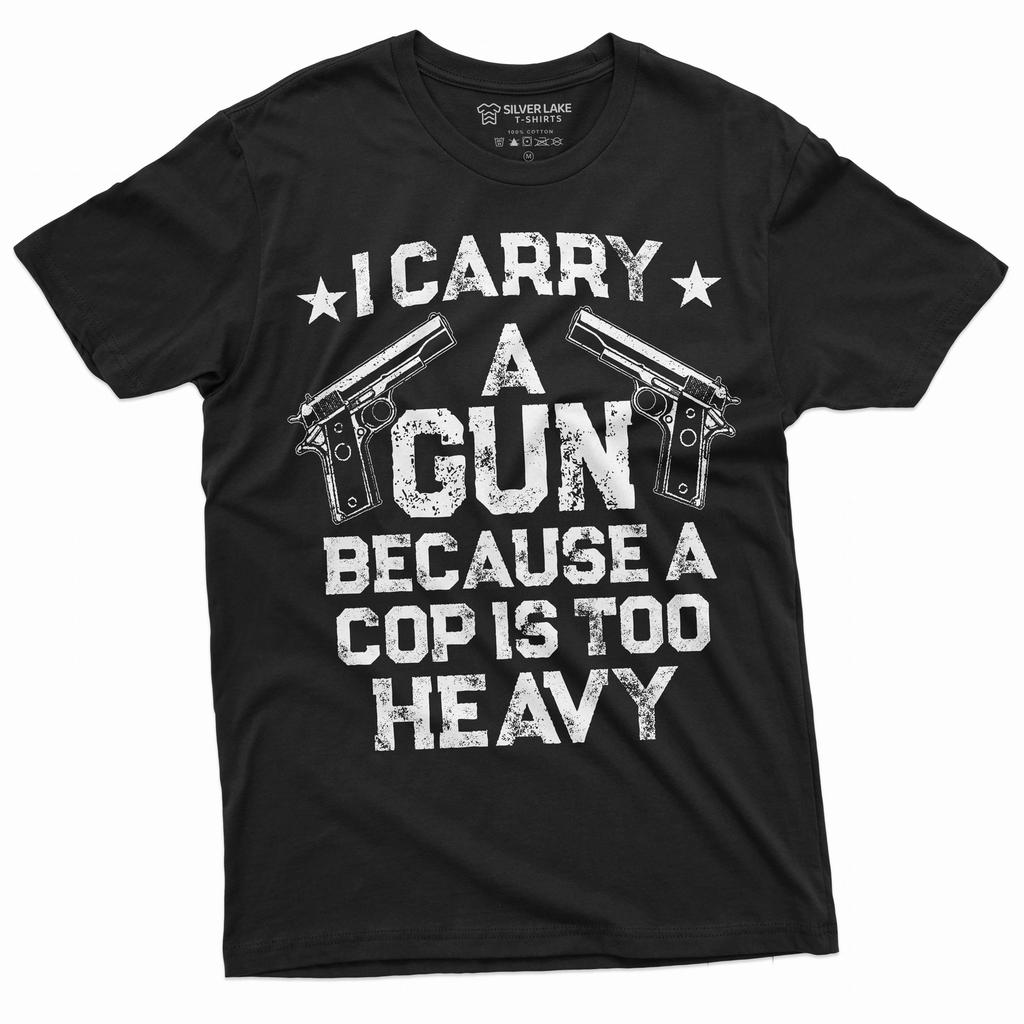 Gun Enthusiast Shirt I Carry A Gun Because A Cop Is Too Heavy 2nd Amendment T-Shirt