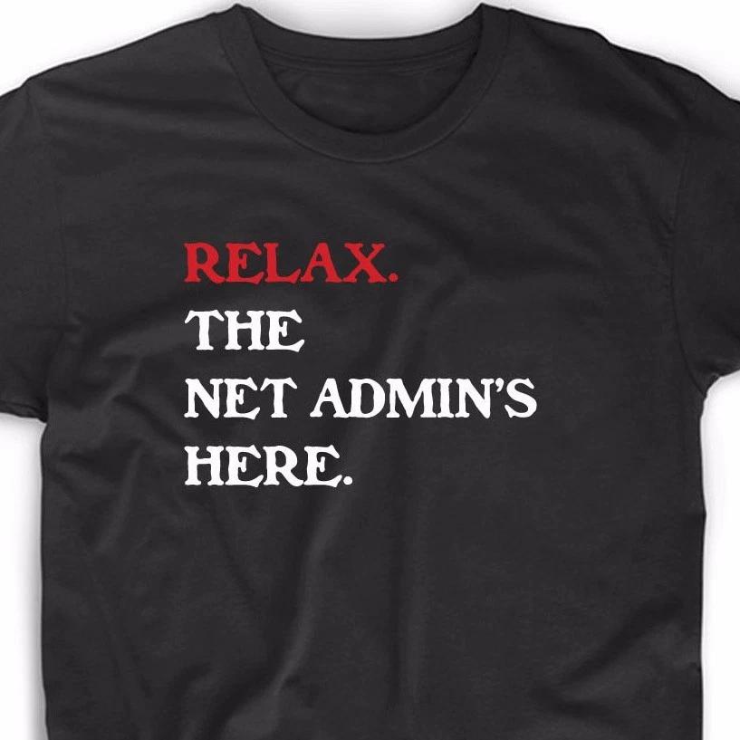 Relax The Net Admin Here T Shirt Funny Geek Math Nerd Computer Tee Tech Network M