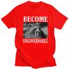 Become Ungovernable Funny Raccoon Meme T Shirts 100 Cotton Tees Shirt Streetwear O Neck Tshirt Fashion ShortSleeve Clothing