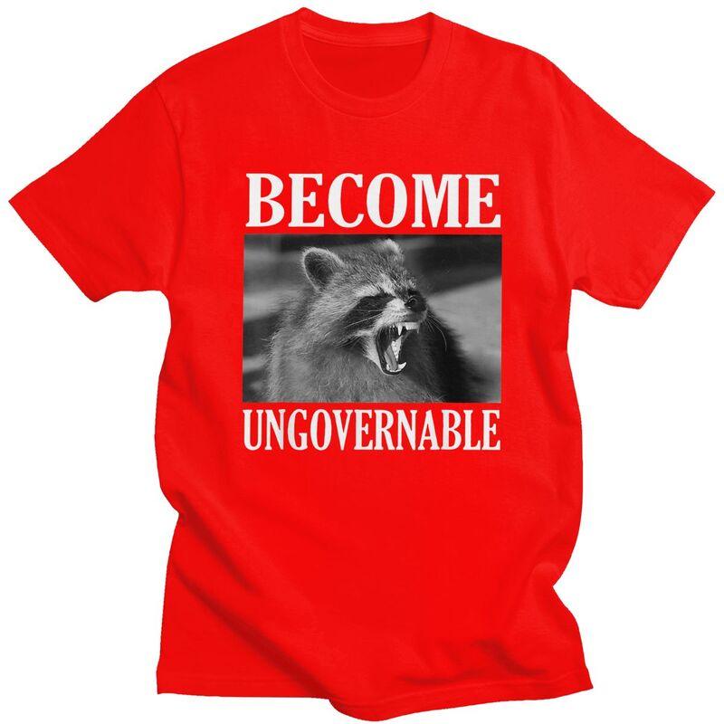 Become Ungovernable Funny Raccoon Meme T Shirts 100 Cotton Tees Shirt Streetwear O Neck Tshirt Fashion ShortSleeve Clothing S