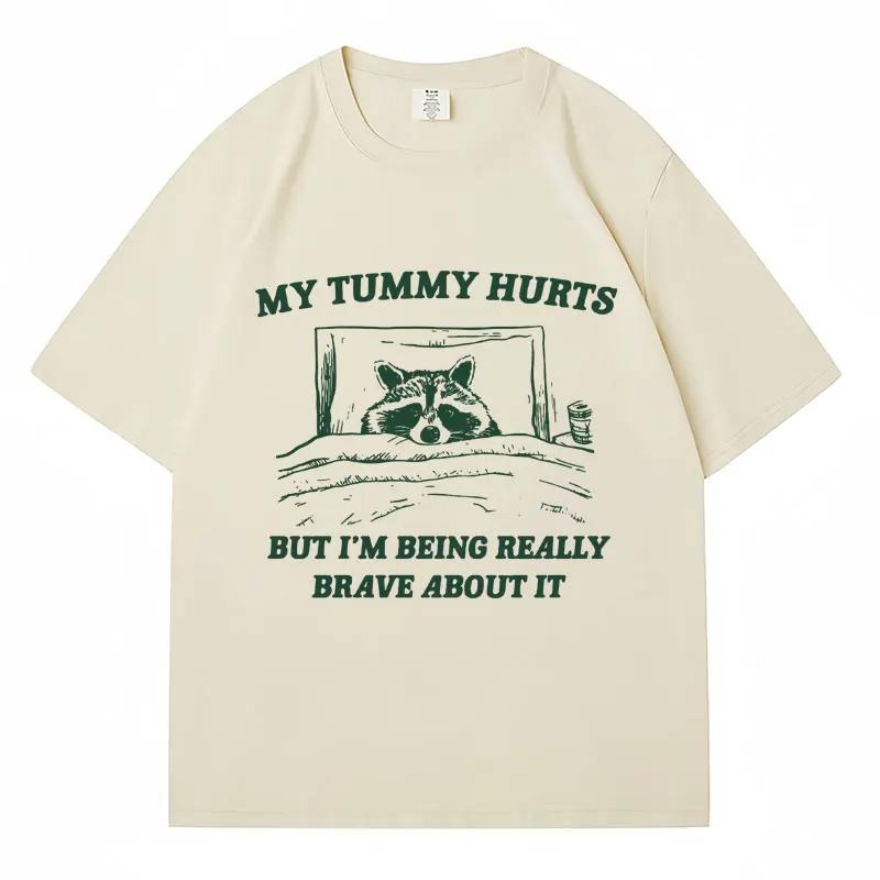 

My Tummy Hurts But I m Being Brave T Shirt Funny Fashion Men Women Oversized T-shirts Cotton Casual Raccoon Kawaii Streetwear 4XL