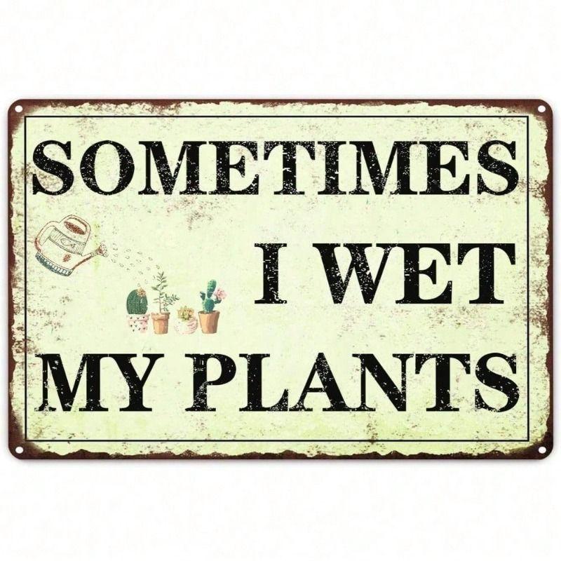 

Sometimes I Wet My Plants Metal Poster Wall Art Funny Garden Sign for Bar
