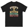 They Call Me Pi I’m Irrational I Don’t Know When To Stop Unisex Classic Tee