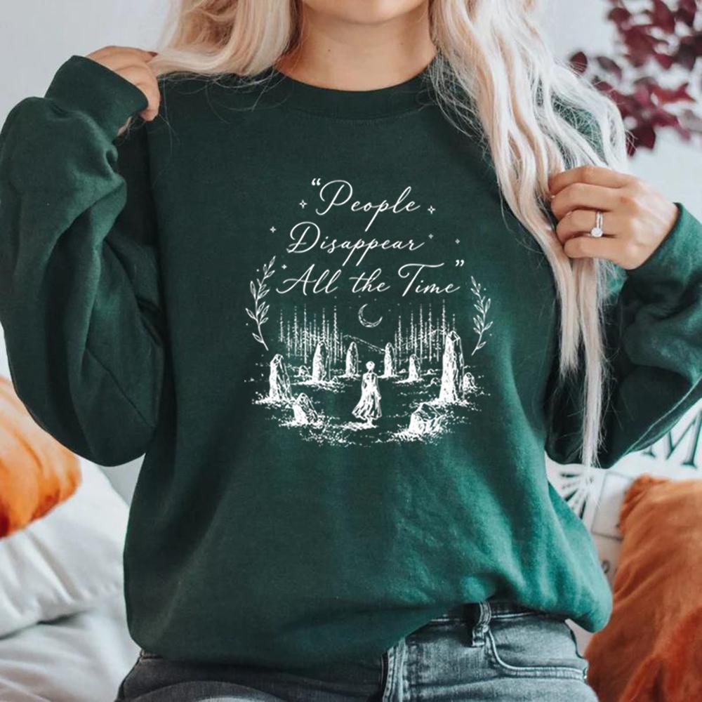 People Disappear All The Time Sweatshirt Outlander Sing Me A Song Sweatshirt Women Long Sleeve Pullovers Fraser Ridge Fans Gift