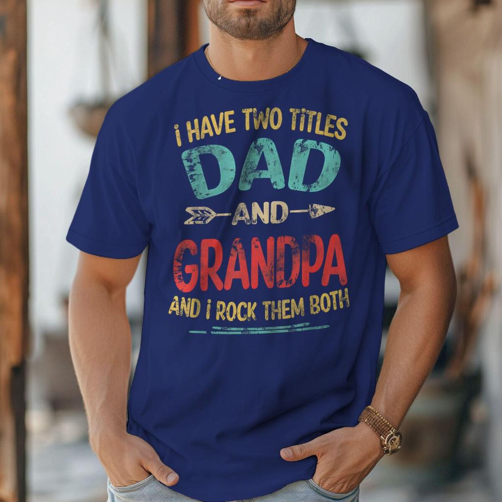 I Have Two Titles Dad And Grandpa Retro Tshirt Fathers Day Fun Daddy Tshirt Unisex Oneck Tees Male Tshirt Gift