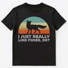 Funny I Just Really Like Foxes Ok T Shirt Unisex T-Shirt