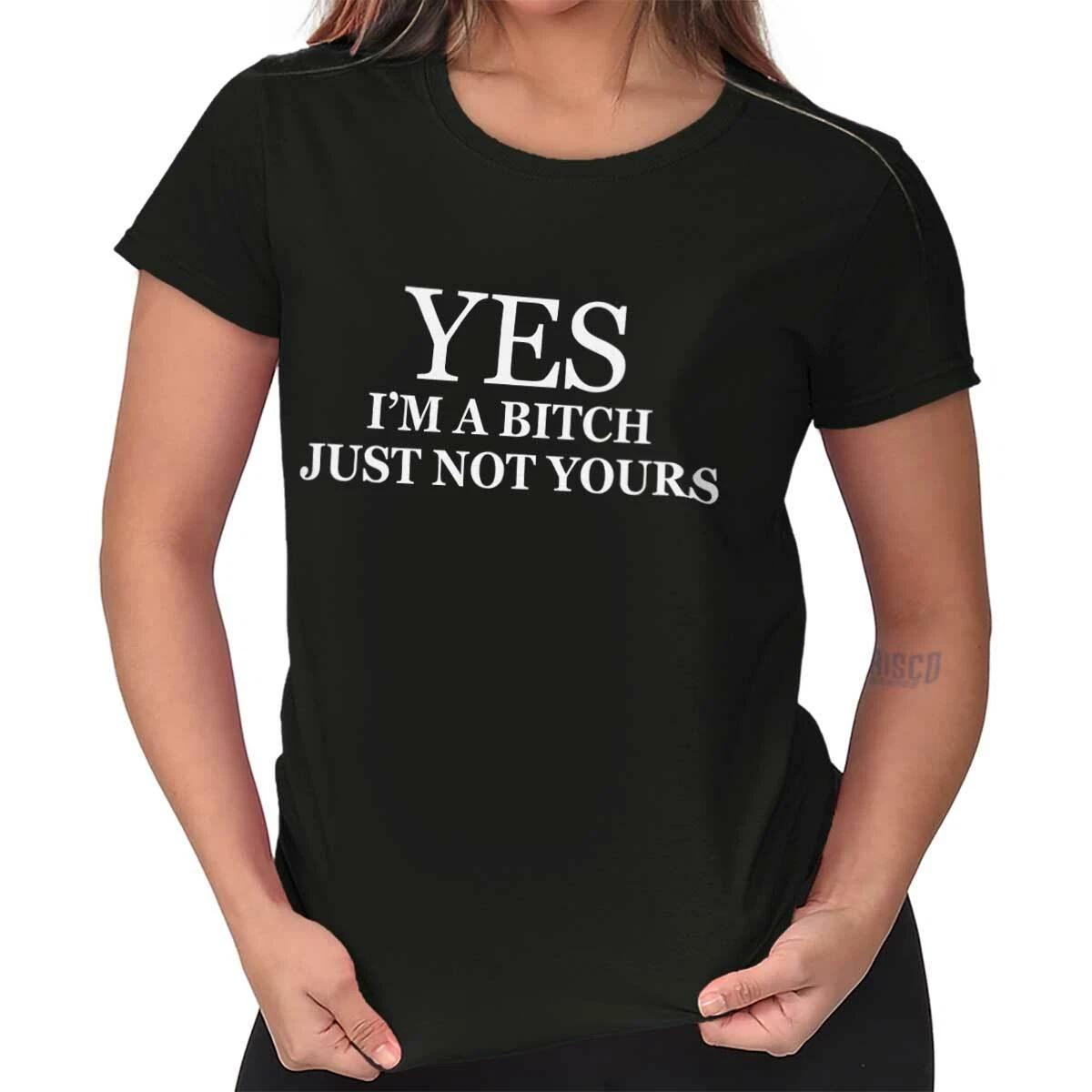 Yes Im a Bitch Just Not Yours Funny Attitude Womens Top Junior Graphic Tee L