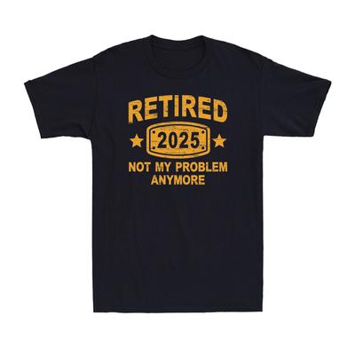 Retired 2025 Not My Problem Anymore Vintage Retirement Plan Mens TShirt Roundneck Printed Cotton Breathable Top Casual Shirt