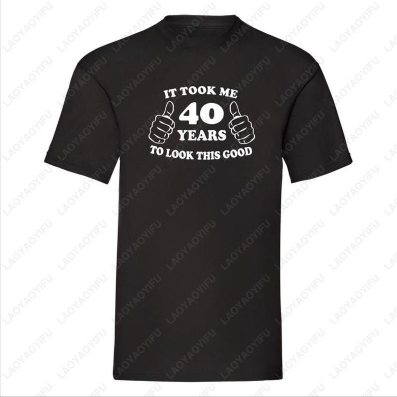Birthday Cotton Shirt for Men Funny Turning 40 Gift Took Me 40 Years To Look This Good Oneck Printed Tee Ropa Hombre Camisetas