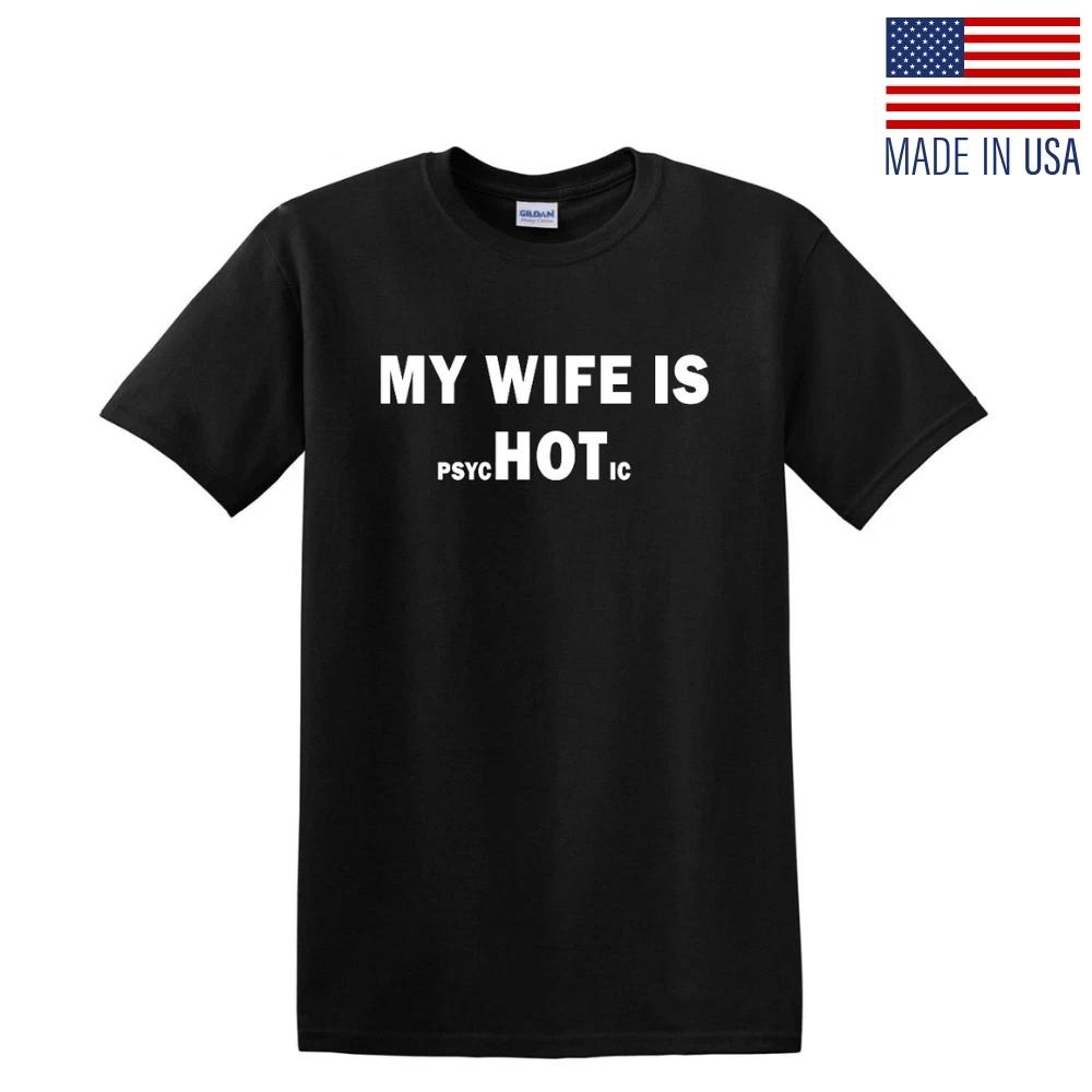 

MY WIFE IS PSYCHOTIC HOT FUNNY JOKE SARCASTIC HUMOR ADULT GIFT GAG T-Shirt TEE 3XL