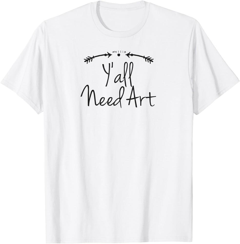Y all Need Art - Funny Artist Teacher Saying T-shirt Unisex T-Shirt XL