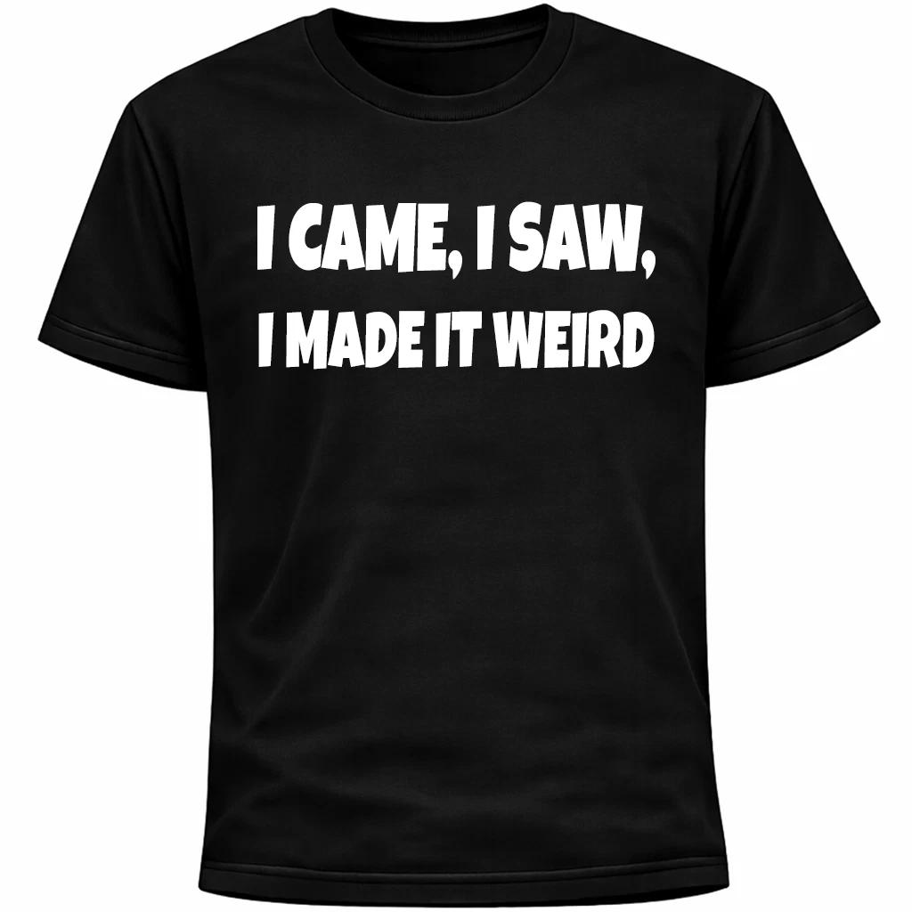 I Came I Saw I Made It Weird Introvert Shirt | Awkward Humor Funnny Anxiety Tee M