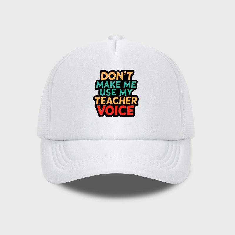 MLFO Brand DONT MAKE ME USE MY TEACHER VOICE Text Print Mesh Cap Soft Comfortable Lightweight Breathable Humorous Playful