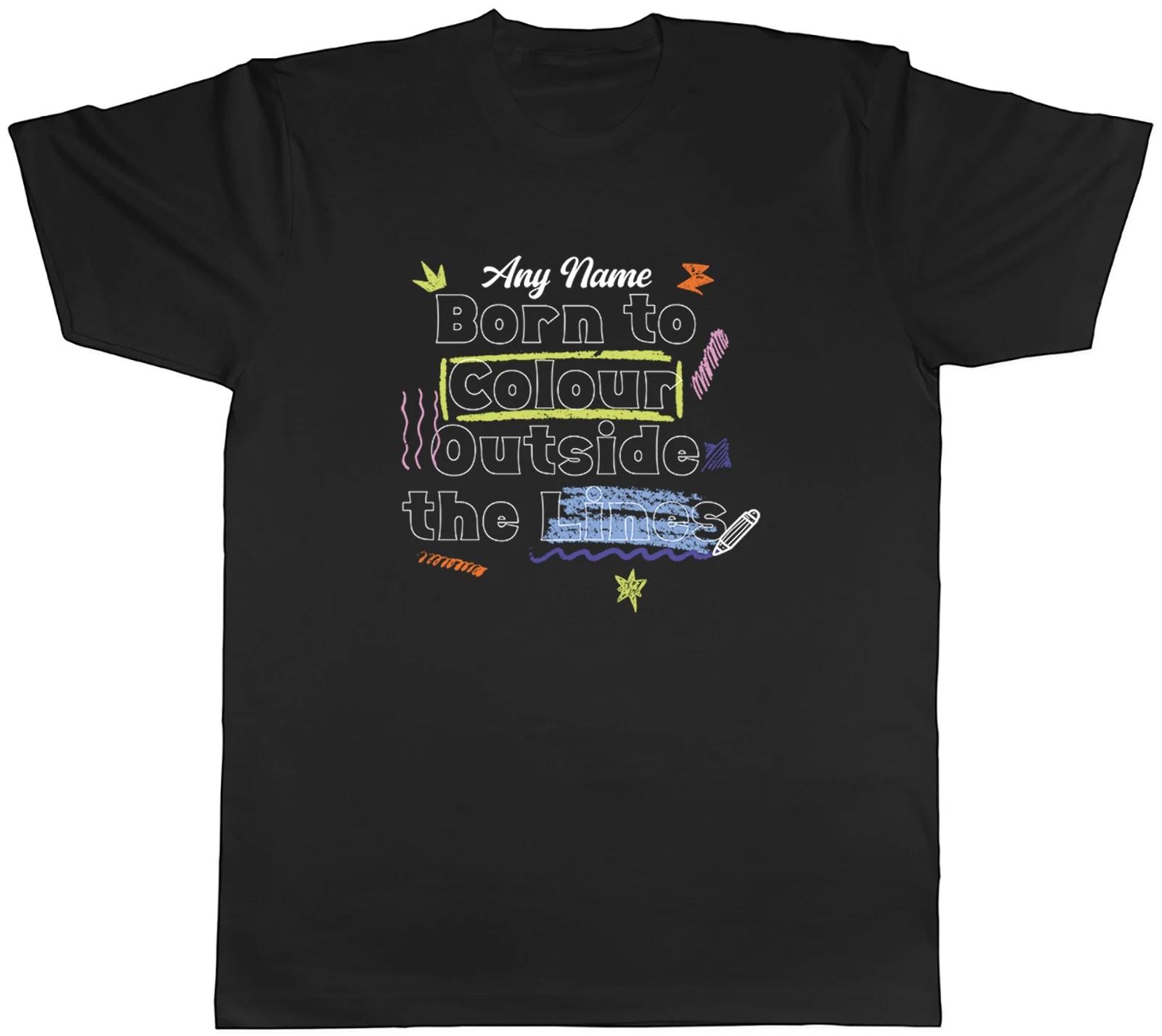 Personalised Born To Colour Ouside the Lines Mens T-Shirt Tee Gift Top XXXXL