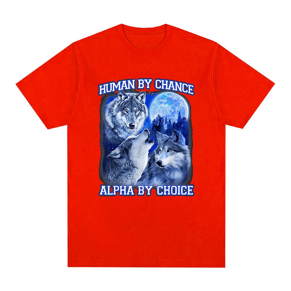 Human By Chance Alpha By Choice Wolf Funny Meme T Shirts Men Women Casual Cotton Short Sleeve T-shirts Comfort Oversized T-shirt