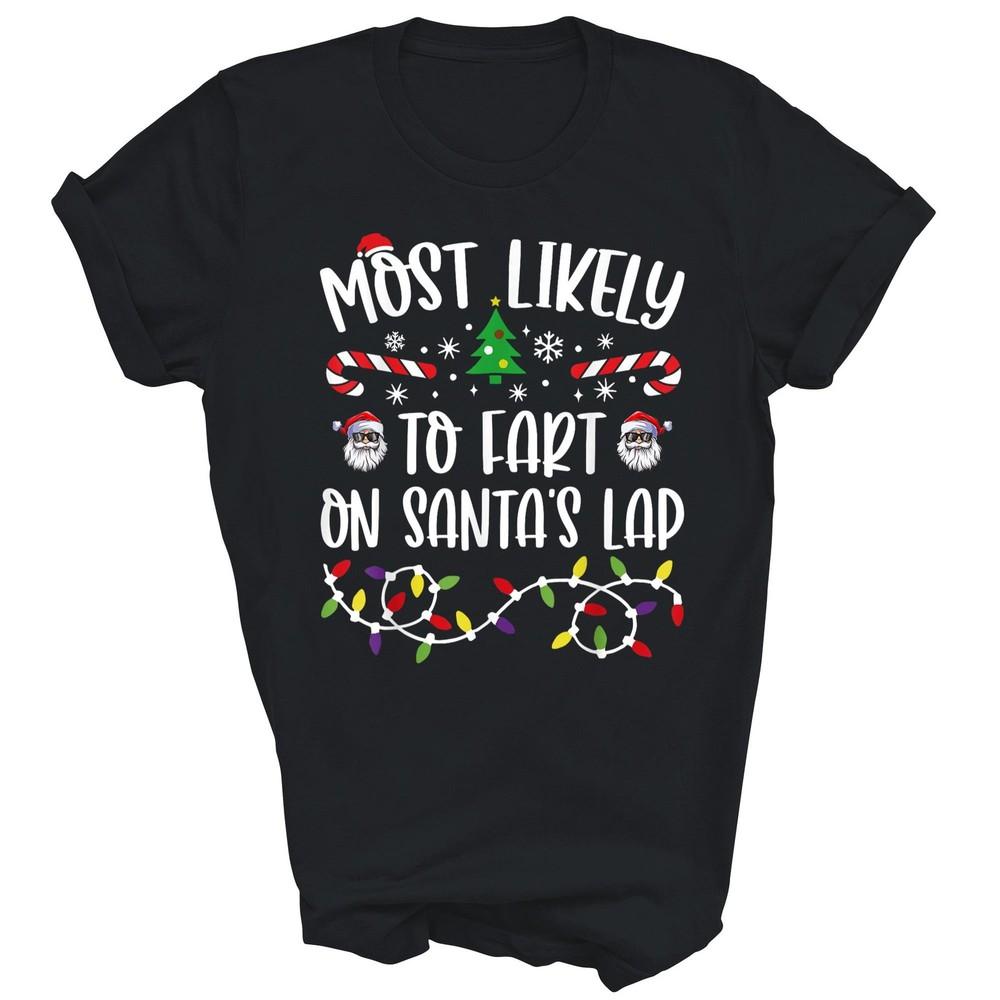 

Most Likely To Fart On Santa s Lap Christmas Unisex Shirt Gift M