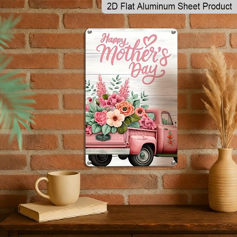 2D Flat 1pc Happy Mother's Day Pink Truck Floral Metal Plaque Sign 7.87x11.81inch - Aluminum Metal Vintage Farmhouse Decor for Home, Kitchen