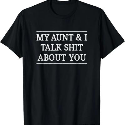 My Aunt & I Talk Shit About You - Vintage Style - T-Shirt