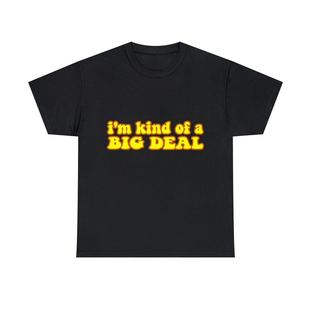 I m Kind Of A Big Deal Black Graphic Tee Shirt, S-5XL 3XL