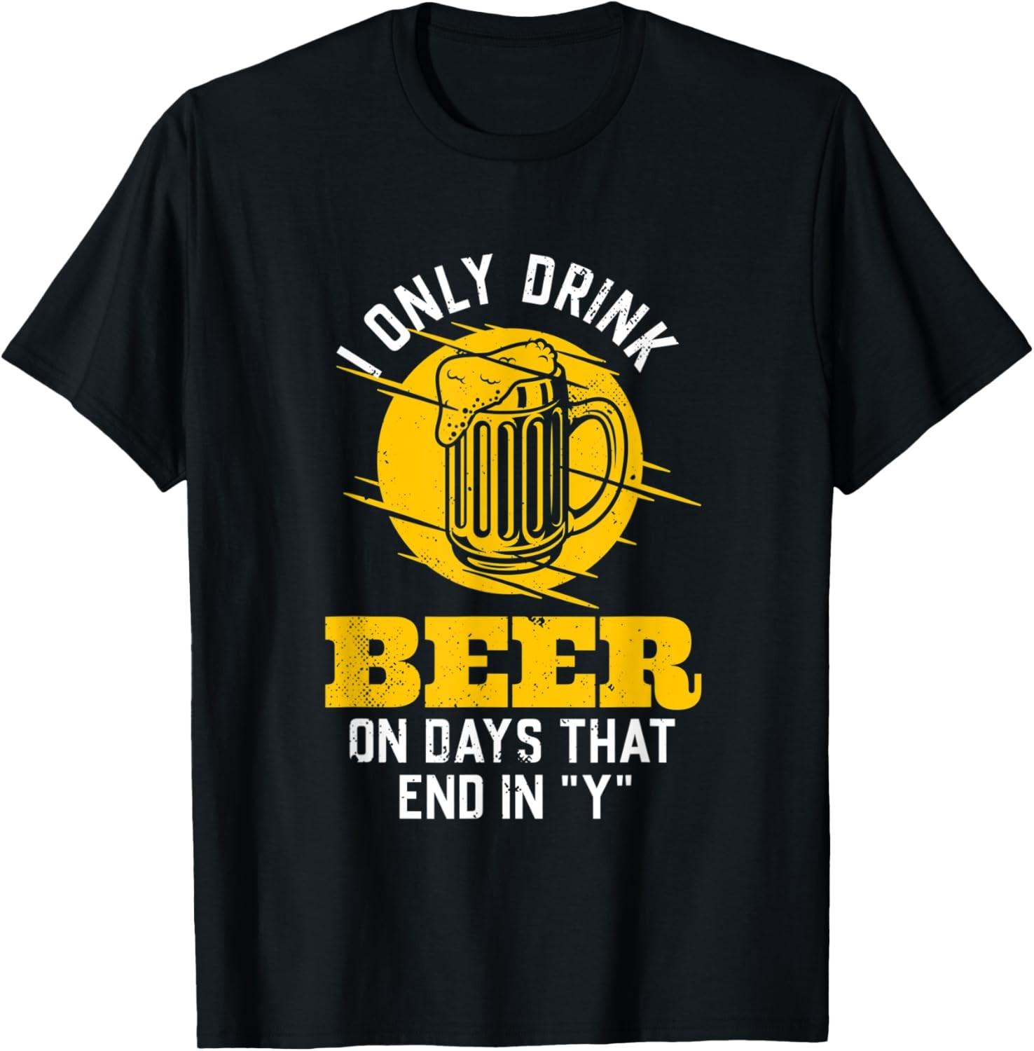 I only drink beer on days that end in Y funny saying T-Shirt M