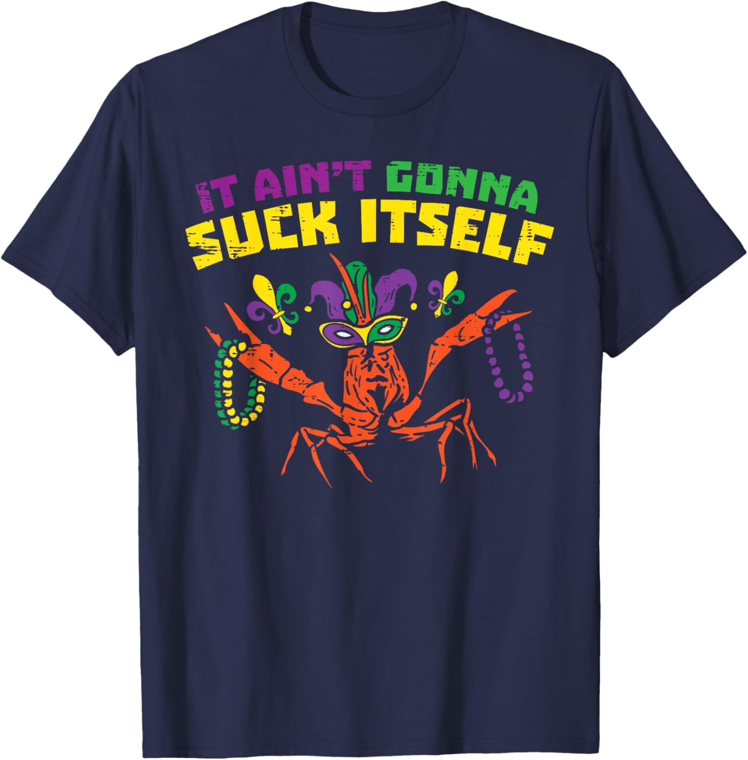 It Aint Gonna Suck Itself Crawfish Funny Mardi Gras Gift TShirt Small Unisex Fashionable SpringSummer 2026 New Arrival S