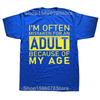 Im Often Mistaken for An Adult Because of My Age T Shirt Funny Phrase Geek Tops Casual 100 Cotton Soft Unisex Tshirts