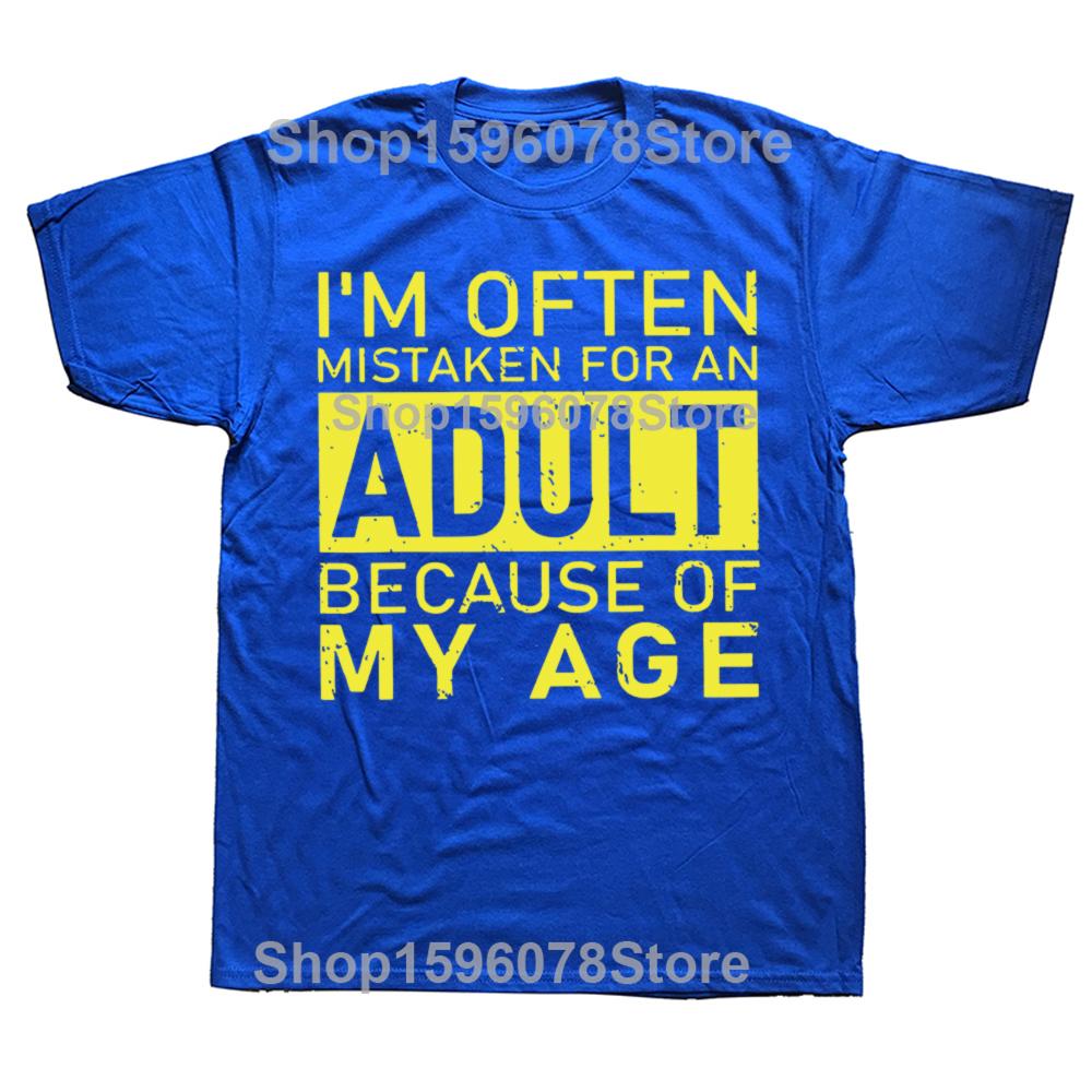 Im Often Mistaken for An Adult Because of My Age T Shirt Funny Phrase Geek Tops Casual 100 Cotton Soft Unisex Tshirts