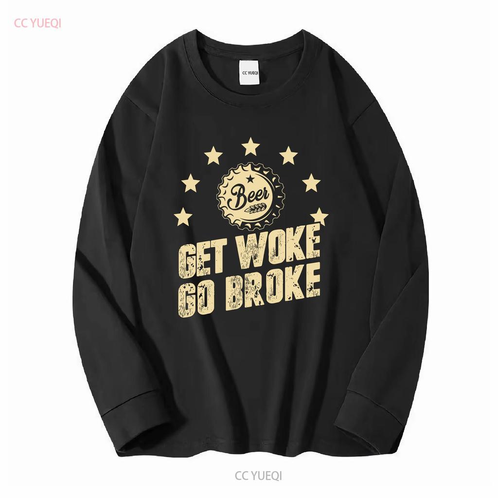Get Woke Go Broke Funny Beer T Shirt long or short sleeves vintage Washed Soft Casual designer clothes Stretched