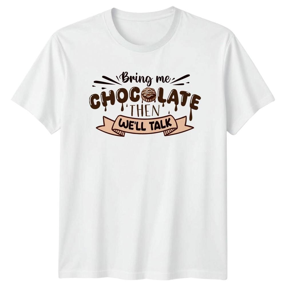Bring Me Chocolate Then Well TShirt Chocolate Food Gift For Him And Her S