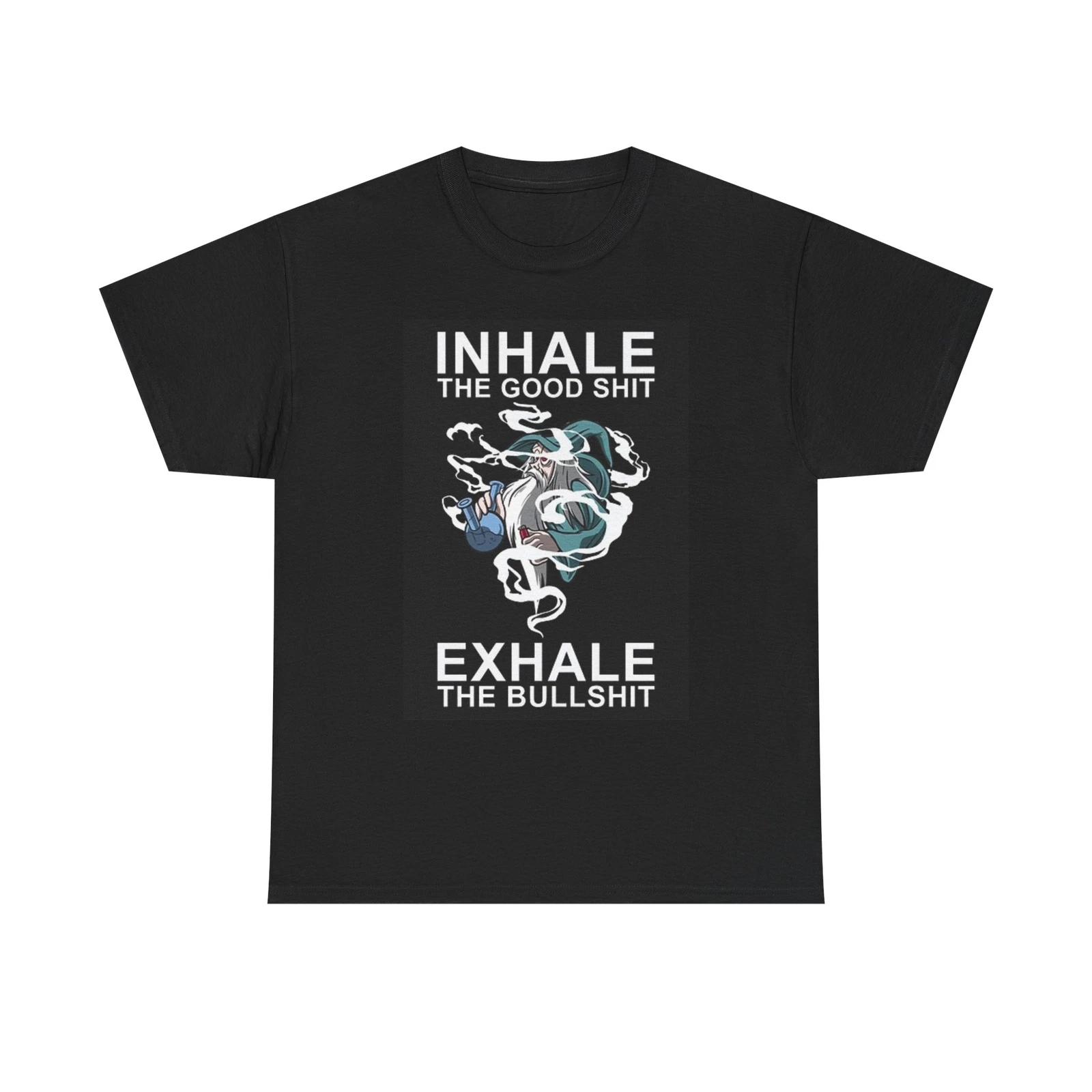 Men s and Women s T-shirts Inhale the Good Stuff Exhale The Bull XL
