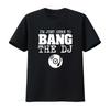 Funny Bang The DJ T Shirt Disc Jockey Wife Girlfriend Music Quirky for DJs Lovers Apparel Party Vibe