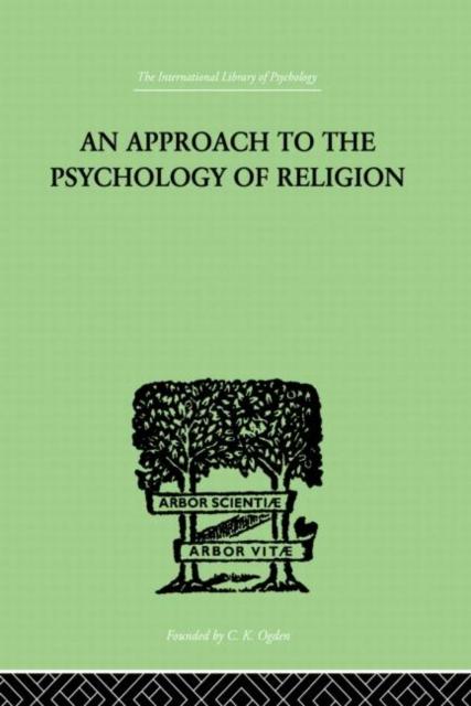 The An Approach To The Psychology of Religion Book