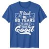 Personalised It Took Me 80 Years Birthday Unisexs TShirt Unisexs Graphic Unisex Top