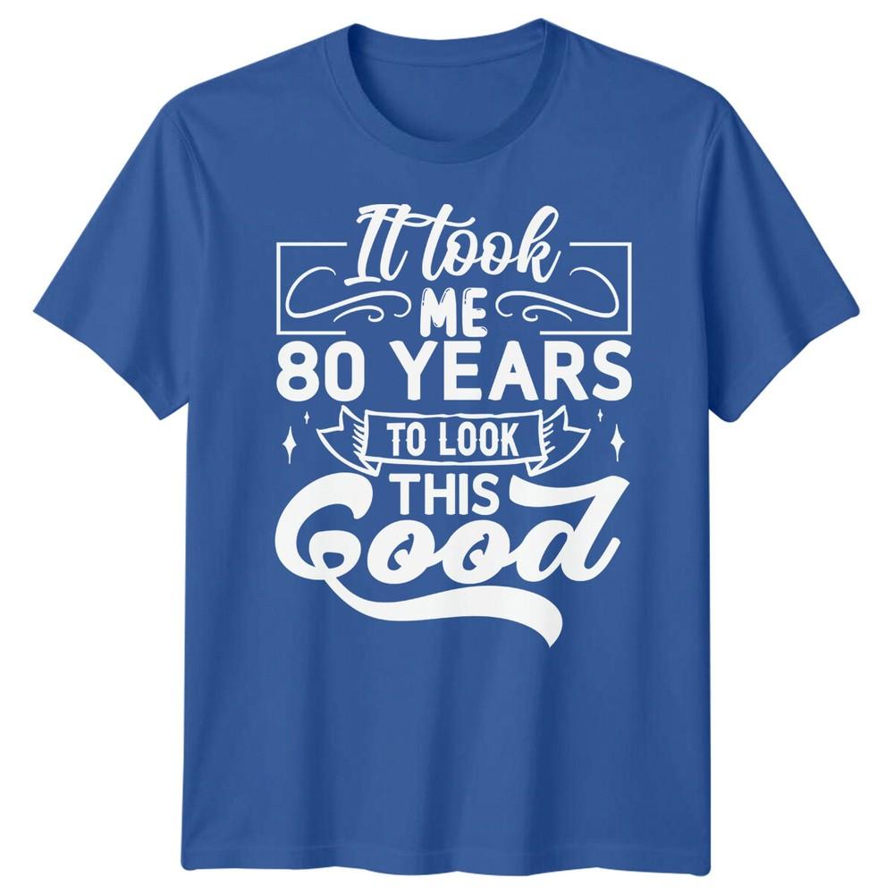 Personalised It Took Me 80 Years Birthday Unisexs TShirt Unisexs Graphic Unisex Top