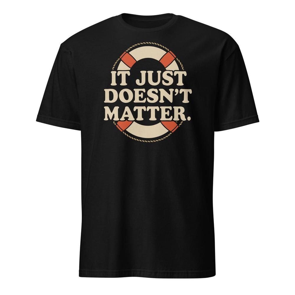 It Just Doesn t Matter - Meatballs Shirt - Unisex Unisex T-Shirt XL