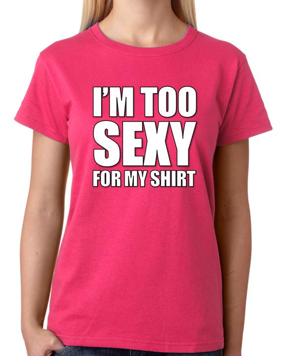 I m Too Sexy For My Shirt T-Shirt Ladies Top 2XL