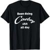 Been Doing Cowboy Shit All Day Funny Western T-Shirt