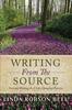The Writing From The Source : Personal Writing As a Life Changing Practice Book