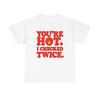 Your Hot I Checked Twice Graphic T Shirt Men's Heavy Cotton Tee