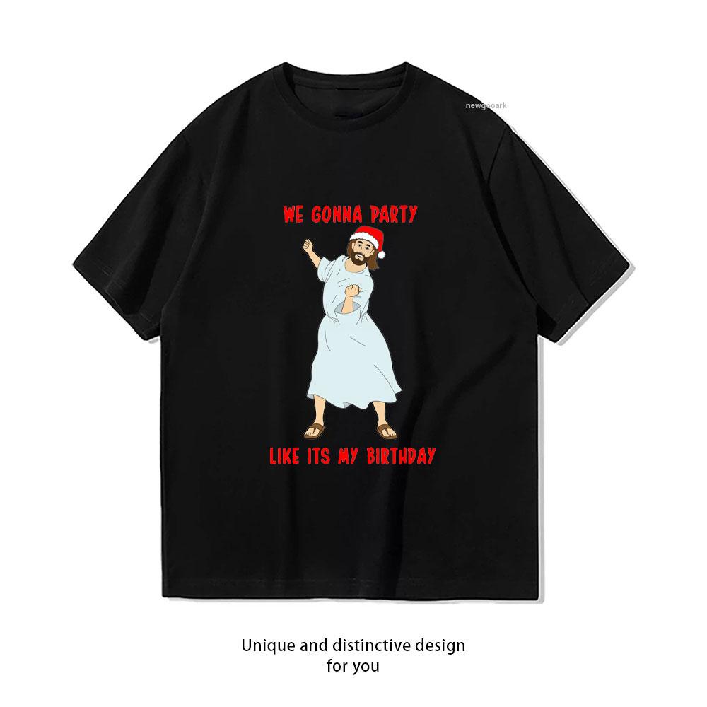 

we gonna party like its my birthday tshirt woman man Casual cotton graphic t shirts Creative streetwear tops tee Shortsleev 4XL