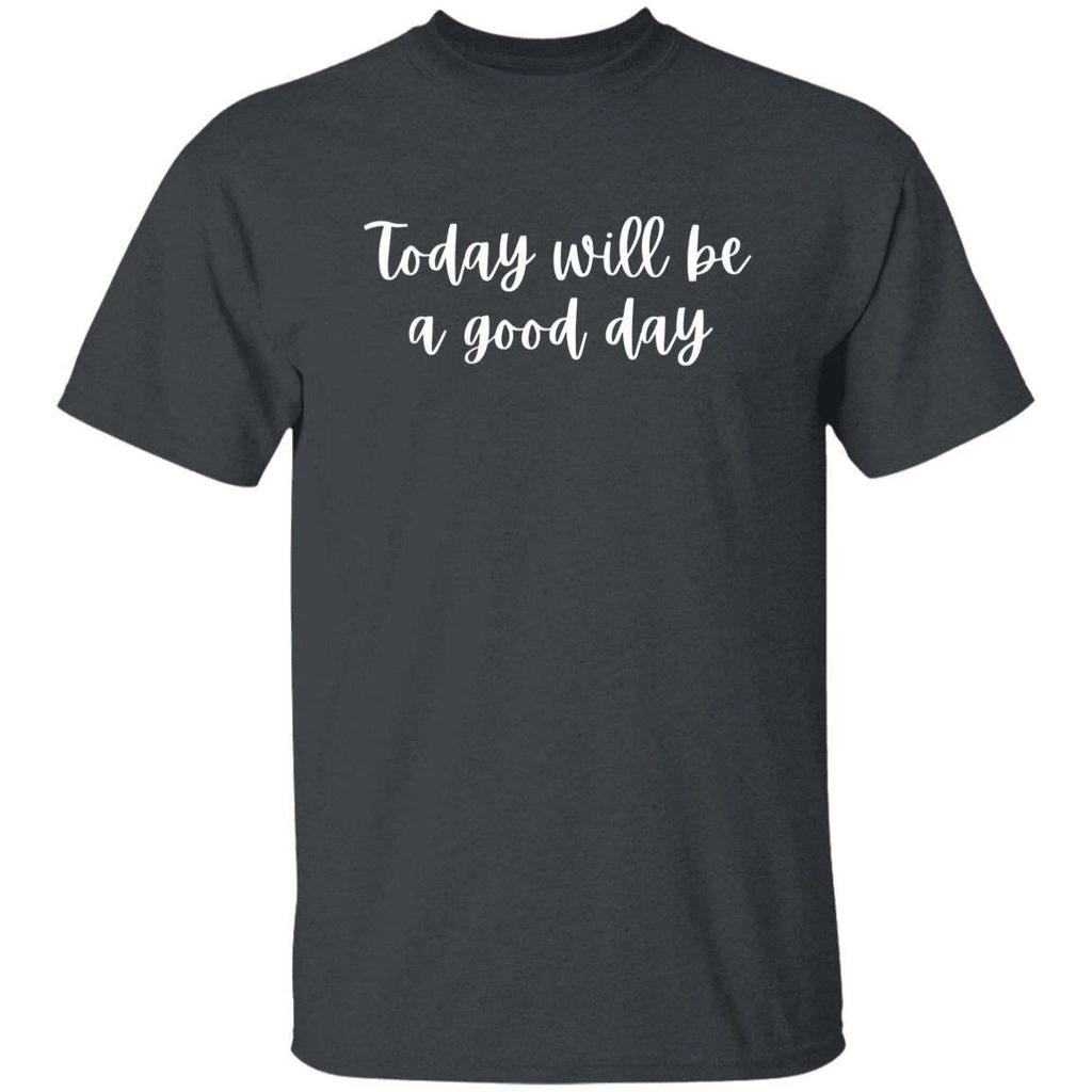 Today Will Be a Good Day Unisex Tshirt Positive Motivational Tee Black Dark Heat