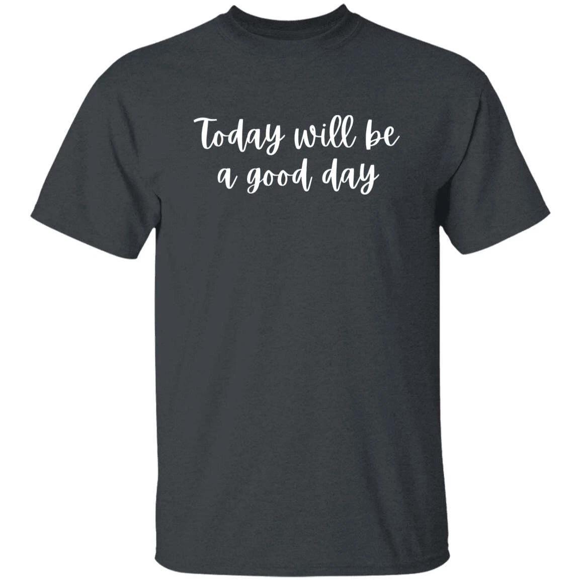 Today will be a good day Unisex Tshirt Positive motivational tee Black Dark Heat S