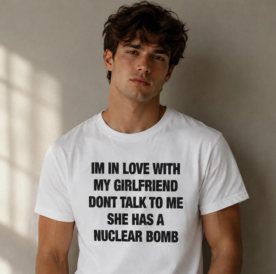 Love Girlfriend Nuclear Bomb T-Shirt Funny Joke White Graphic Gift Unisex Adult L