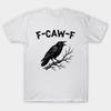 F-Caw-F Crow Pun Cute Raven Attitude Vintage FcawF T-Shirt Unisex T-Shirt
