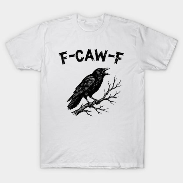 F-Caw-F Crow Pun Cute Raven Attitude Vintage FcawF T-Shirt Unisex T-Shirt M
