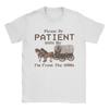 Unisexs TShirt Please Be Patient With Me Im From The 1900s Vintage Cotton Tee Shirt Short Sleeve T Shirts Round Collar Clothing