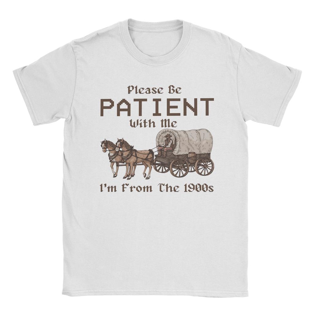 Leisure Please Be Patient With Me Im From The 1900s TShirt Unisex O Neck Cotton T Shirts Short Sleeve Tee Shirt Plus Size