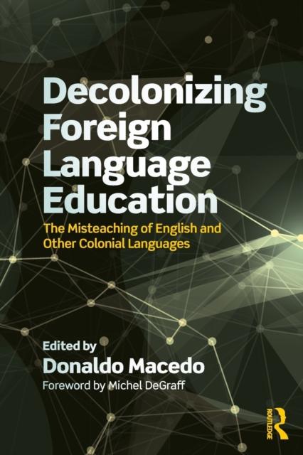 Bok Decolonizing Foreign Language Education : The Misteaching of English and Other Colonial Languages