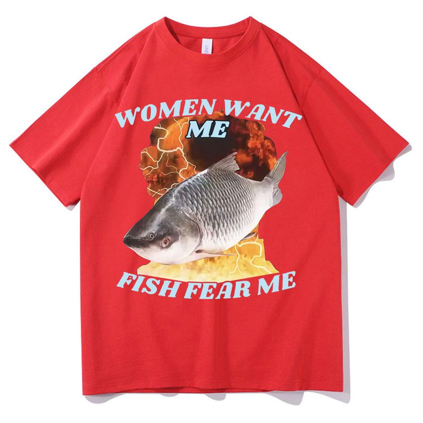 

Funny Women Want Me Fish Fear Me Meme TShirt Hip Hop Vintage Fishing T Shirts Unisexs Women Casual Cotton Oversized Tees Teenagers S