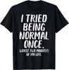 Tried Being Normal Once Funny Quote Graphic Tee Men Women Casual Cotton TShirt